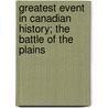 Greatest Event In Canadian History; The Battle Of The Plains by John Murdoch Harper