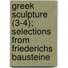 Greek Sculpture (3-4); Selections From Friederichs Bausteine by Karl Friederichs
