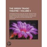 Greek Tragic Theatre (Volume 5); Containing Schylus by Dr. P door Robert Potter