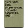 Greek White Book, Supplementary Diplomatic Documents, 1913-1 door Greece. Hypourgeio Exoï¿½Terikoï¿½N