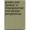 Greeks and 'Greece' in Mesopotamian and Persian Perspectives door Amelie Kuhrt