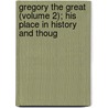 Gregory the Great (Volume 2); His Place in History and Thoug door Frederick Homes Dudden