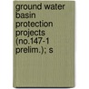 Ground Water Basin Protection Projects (No.147-1 Prelim.); S door California. Dept. Of Water Resources