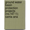 Ground Water Basin Protection Projects (No.147-1); Santa Ana door California. Dept. Of Water Resources