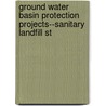 Ground Water Basin Protection Projects--Sanitary Landfill St door California. Dept. Of Water Resources