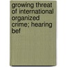 Growing Threat of International Organized Crime; Hearing Bef by United States Congress House Crime