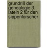 Grundriß der Genealogie 3. Latein 2 für den Sippenforscher by Karl H. Lampe