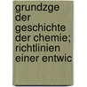 Grundzge Der Geschichte Der Chemie; Richtlinien Einer Entwic door Walter Georg Herz