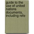 Guide to the Use of United Nations Documents, Including Refe