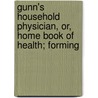 Gunn's Household Physician, Or, Home Book of Health; Forming door John C. Gunn