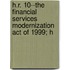 H.R. 10--The Financial Services Modernization Act of 1999; H