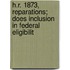 H.R. 1873, Reparations; Does Inclusion in Federal Eligibilit