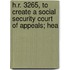 H.R. 3265, to Create a Social Security Court of Appeals; Hea