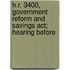 H.r. 3400, Government Reform And Savings Act; Hearing Before