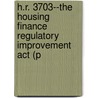 H.r. 3703--the Housing Finance Regulatory Improvement Act (p door United States. Congr