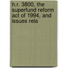 H.R. 3800, the Superfund Reform Act of 1994, and Issues Rela by United States Congress Environment