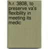 H.R. 3808, to Preserve Va's Flexibility in Meeting Its Medic by United States. Congress. House. Care
