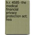 H.r. 4585--the Medical Financial Privacy Protection Act; Hea