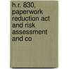 H.r. 830, Paperwork Reduction Act And Risk Assessment And Co by United States. Congr
