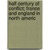 Half Century of Conflict; France and England in North Americ