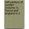 Half-Century of Conflict (Volume 1); France and England in N door Jr. Parkman Francis