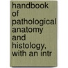 Handbook of Pathological Anatomy and Histology, with an Intr door Francis Delafield