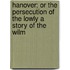 Hanover; Or the Persecution of the Lowly a Story of the Wilm