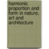 Harmonic Proportion And Form In Nature, Art And Architecture