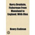 Harry Druidale, Fisherman from Manxland to England. with Ill