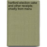 Hartford Election Cake and Other Receipts; Chiefly from Manu by Ellen Wadsworth Johnson