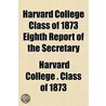Harvard College Class Of 1873 Eighth Report Of The Secretary door Harvard University Class of 1873