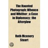 Haunted Photograph; Whence and Whither; A Case in Diplomacy; door Ruth McEnery Stuart