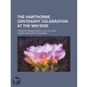 Hawthorne Centenary Celebration at the Wayside; Concord, Mas by Thomas Wentworth Higginson