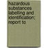 Hazardous Substances Labelling and Identification; Report to