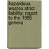 Hazardous Wastes Strict Liability; Report to the 1985 Genera