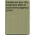 Heads We Win--The Cognitive Side of Counterinsurgency (Coin)