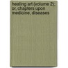 Healing Art (Volume 2); Or, Chapters Upon Medicine, Diseases door William Henry Davenport Adams