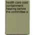 Health Care Cost Containment; Hearing Before the Committee o