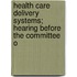 Health Care Delivery Systems; Hearing Before the Committee o