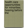 Health Care Opportunities for Minorities; Hearing Before the door United States. Congress. House.
