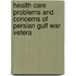 Health Care Problems and Concerns of Persian Gulf War Vetera