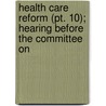 Health Care Reform (pt. 10); Hearing Before The Committee On door United States. Congress. Commerce