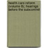 Health Care Reform (Volume 8); Hearings Before the Subcommit