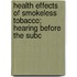 Health Effects of Smokeless Tobacco; Hearing Before the Subc