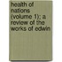 Health of Nations (Volume 1); A Review of the Works of Edwin