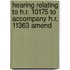 Hearing Relating to H.R. 10175 to Accompany H.R. 11363 Amend