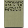 Hearing Relating to H.R. 10175 to Accompany H.R. 11363 Amend door United States Congress Activities