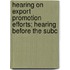 Hearing on Export Promotion Efforts; Hearing Before the Subc