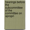 Hearings Before the Subcommittee of the Committee on Apropri door General Books