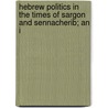 Hebrew Politics in the Times of Sargon and Sennacherib; An I by Edward Stachey